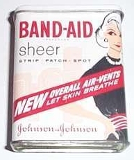 I am stuck on Band-Aid brand, cuz Band-Aids stick on me